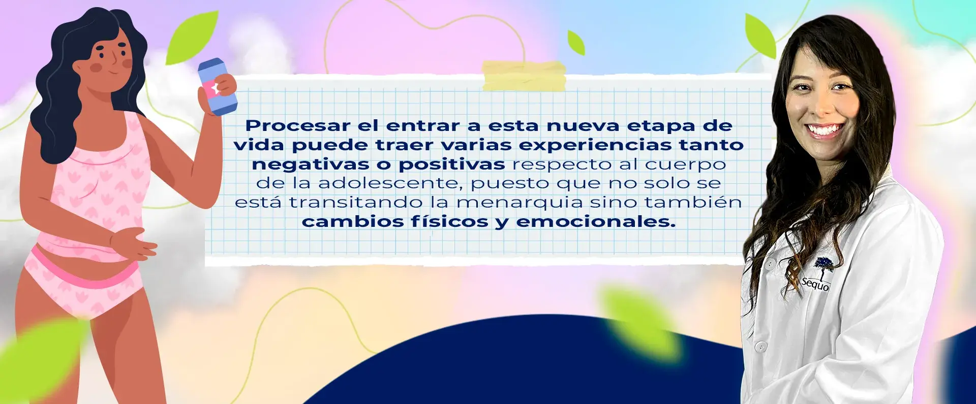 Experiencia de la menarquia (negativas y positivas respecto al cuerpo, cambios físicos y emocionales)