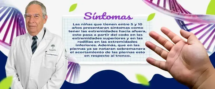 El principal síntoma del síndrome durante la niñez es tener las extremidades hacia afuera.