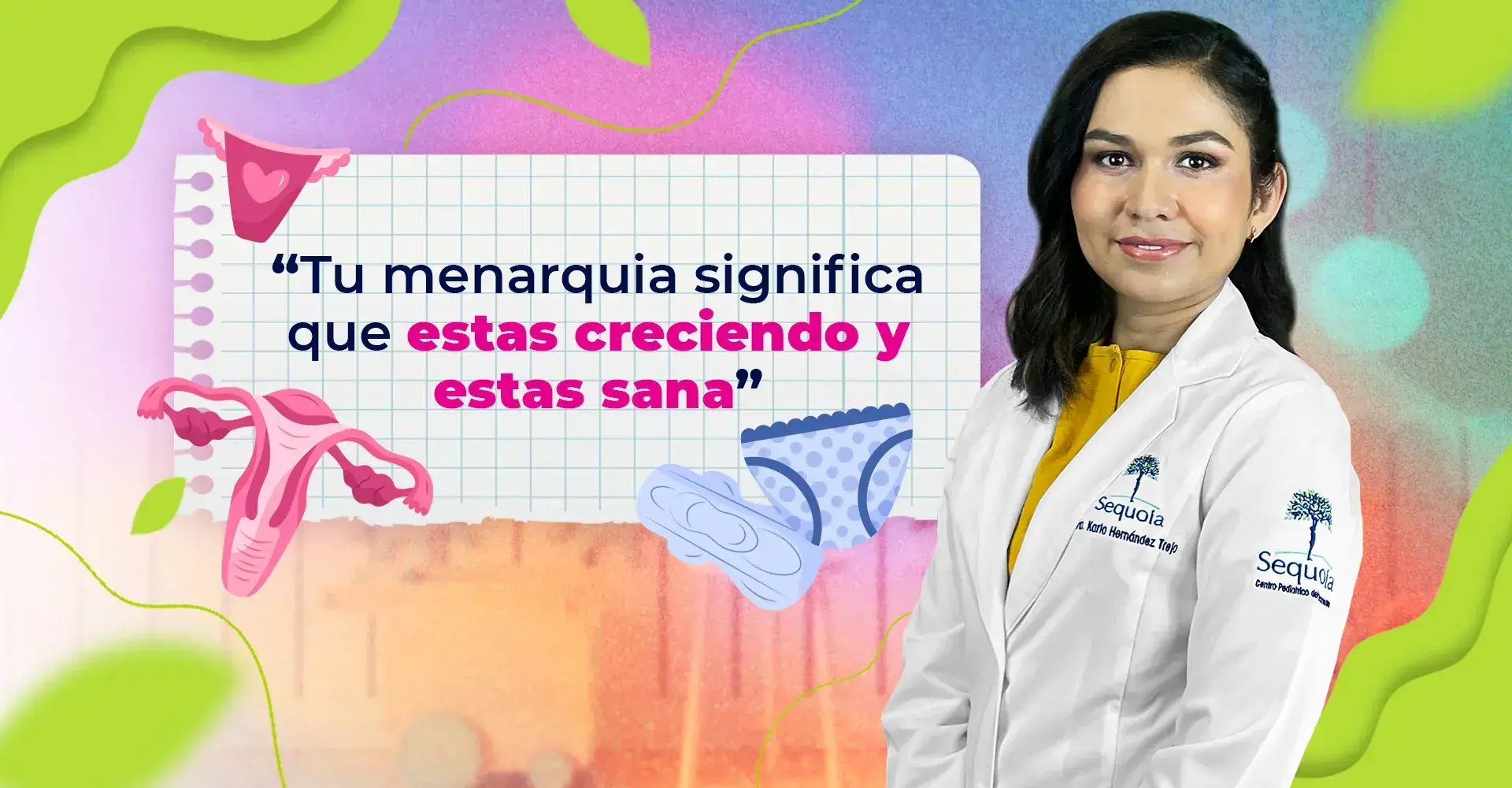La llegada de la menarquia significa que estás creciendo sana.